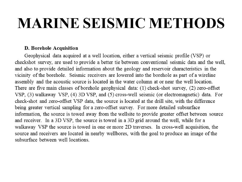 D. Borehole Acquisition  Geophysical data acquired at a well location, either a vertical